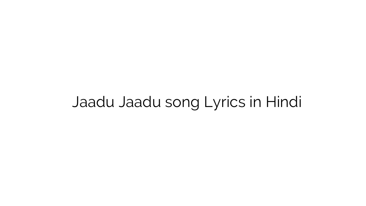 जादू जादू Jaadu Jaadu song Lyrics in Hindi