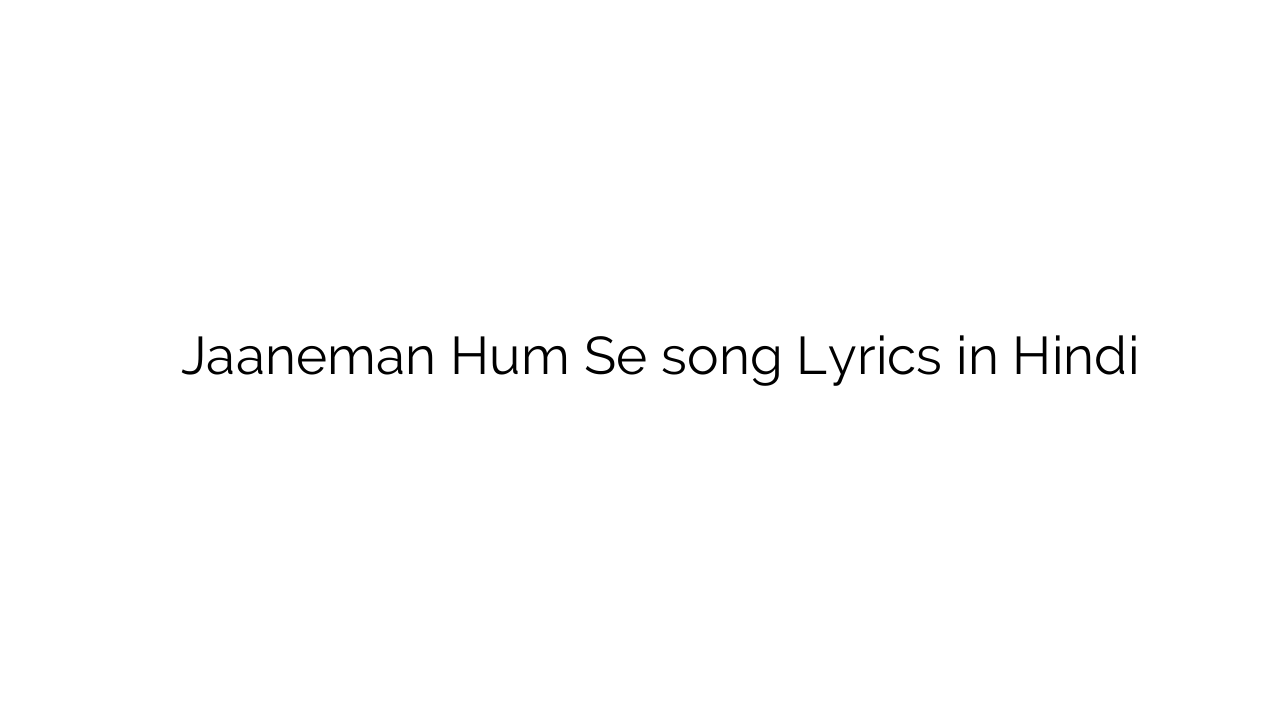 जानेमन हम से Jaaneman Hum Se song Lyrics in Hindi