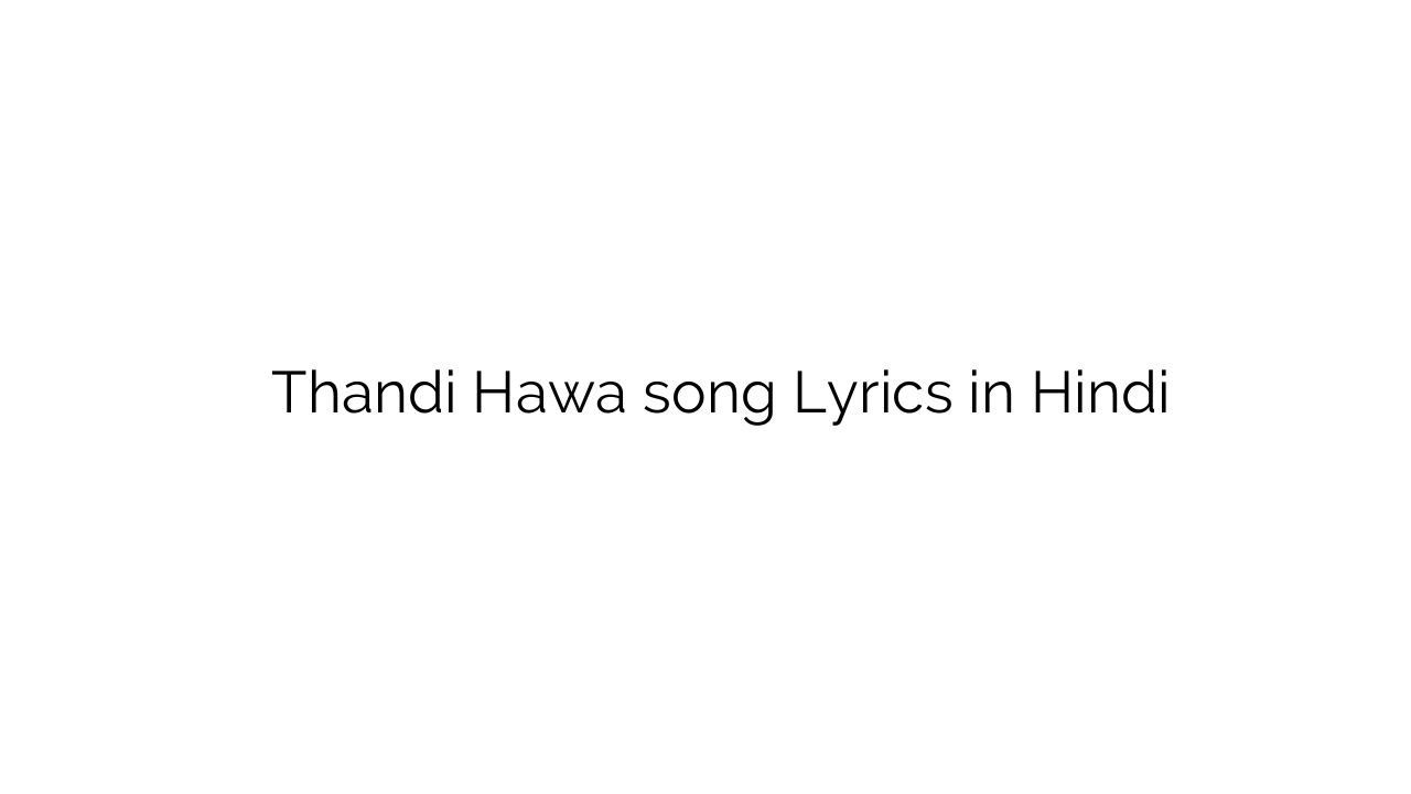 ठंडी हवा Thandi Hawa song Lyrics in Hindi