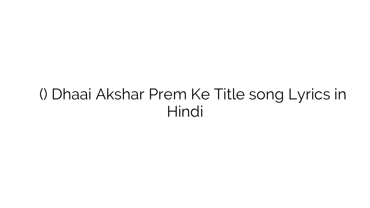 ढाई अक्षर प्रेम के (टाइटल) Dhaai Akshar Prem Ke Title song Lyrics in Hindi