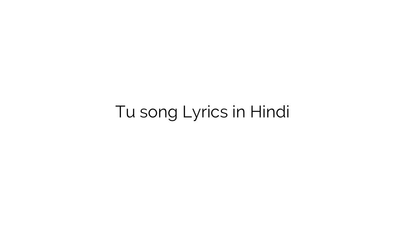 तू Tu song Lyrics in Hindi