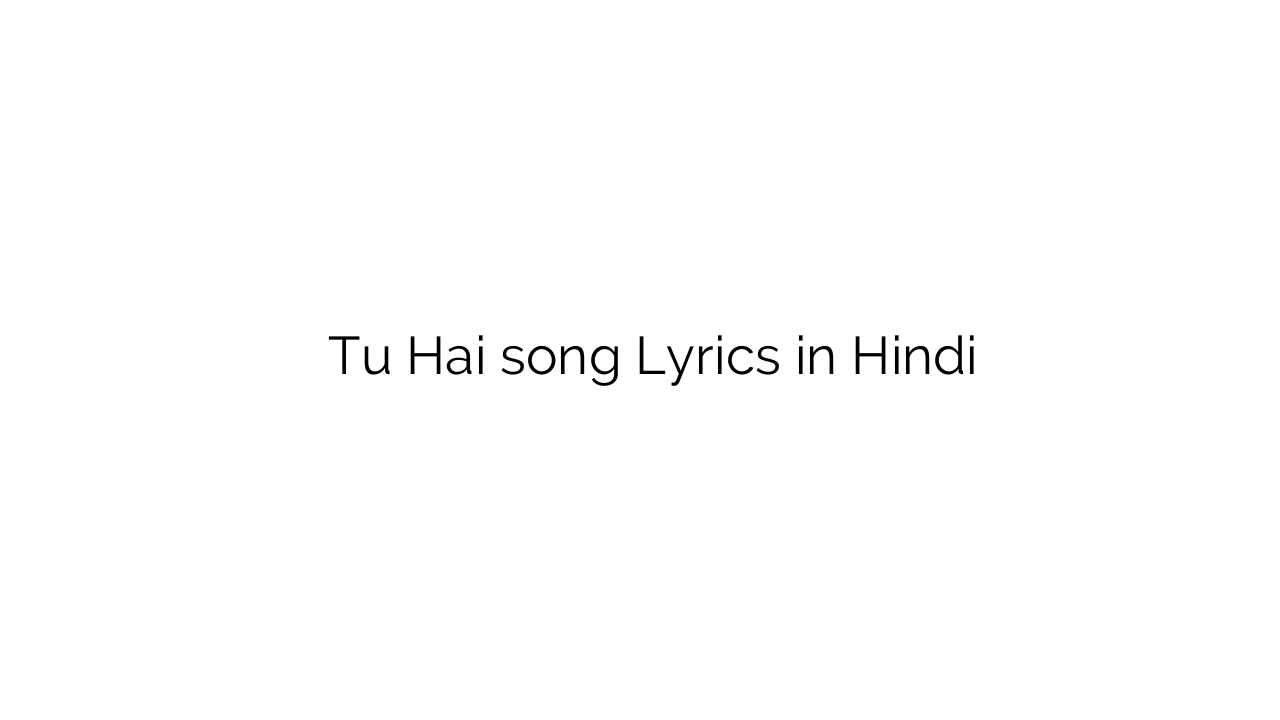 तू है Tu Hai song Lyrics in Hindi