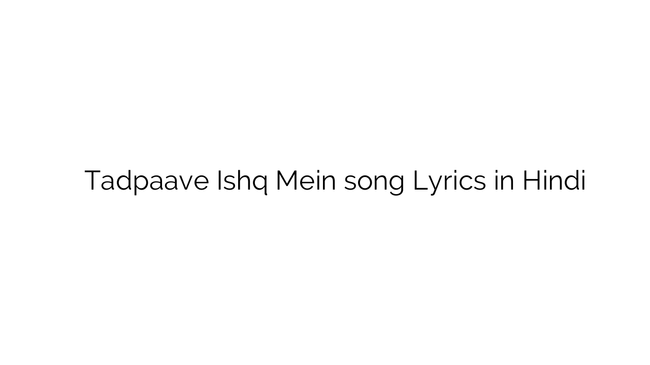 तडपावे इश्क़ में Tadpaave Ishq Mein song Lyrics in Hindi