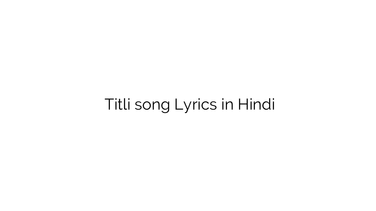 तितली Titli song Lyrics in Hindi