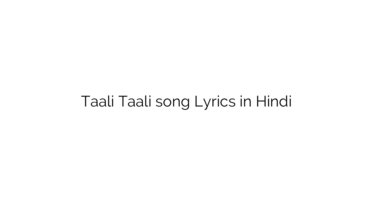 ताली ताली Taali Taali song Lyrics in Hindi