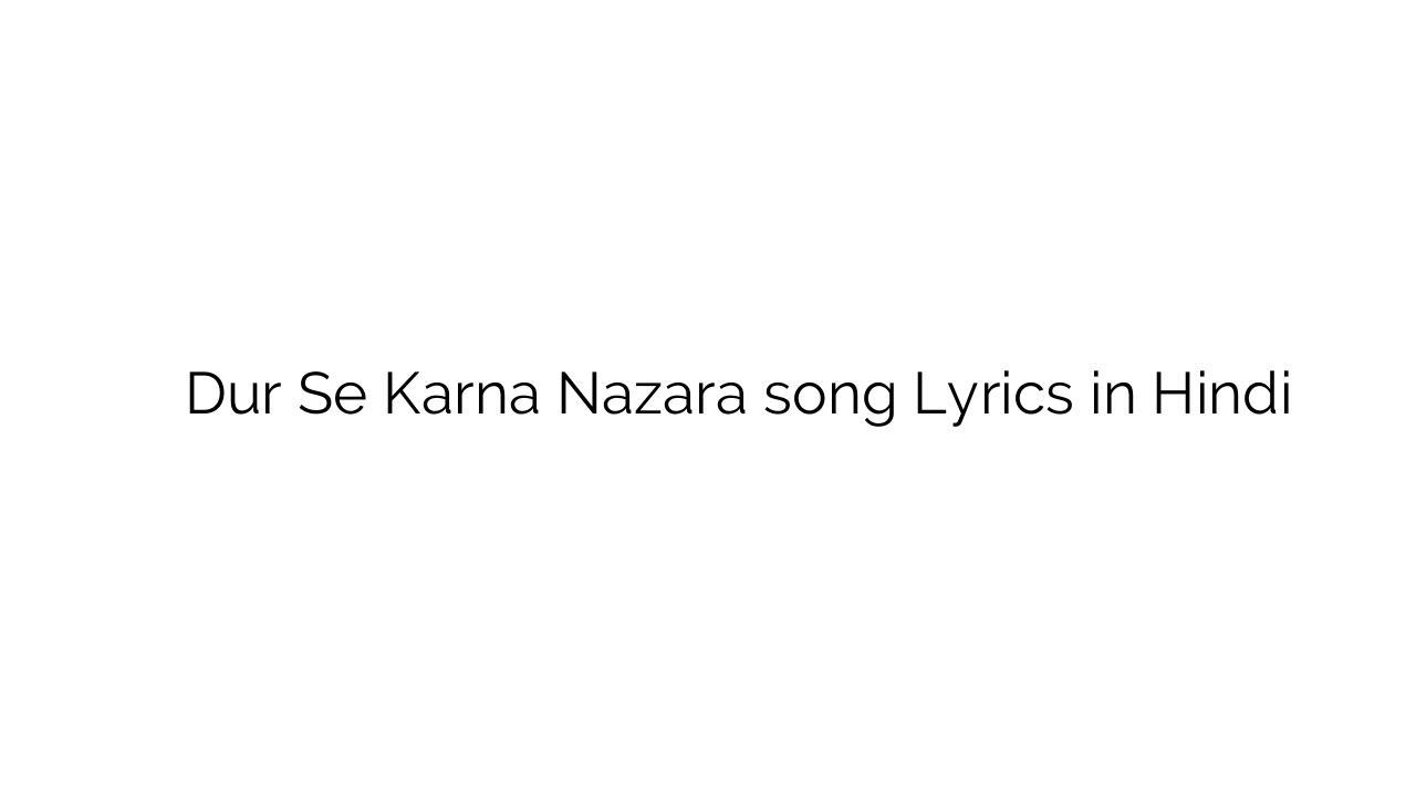 दूर से करना नज़ारा Dur Se Karna Nazara song Lyrics in Hindi