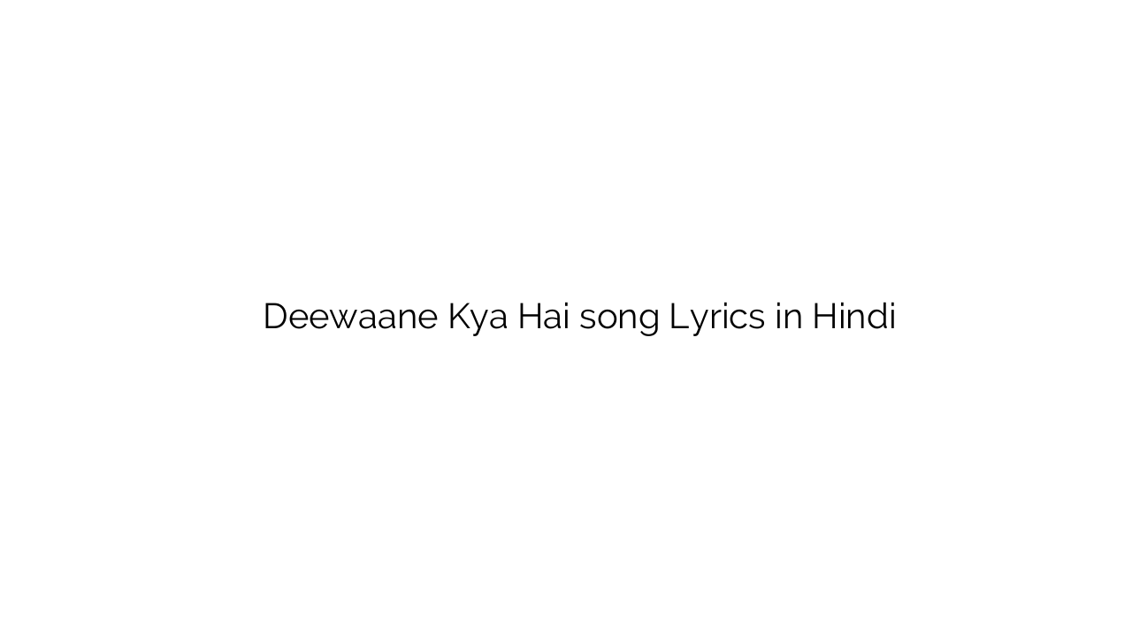 दीवाने क्या है Deewaane Kya Hai song Lyrics in Hindi