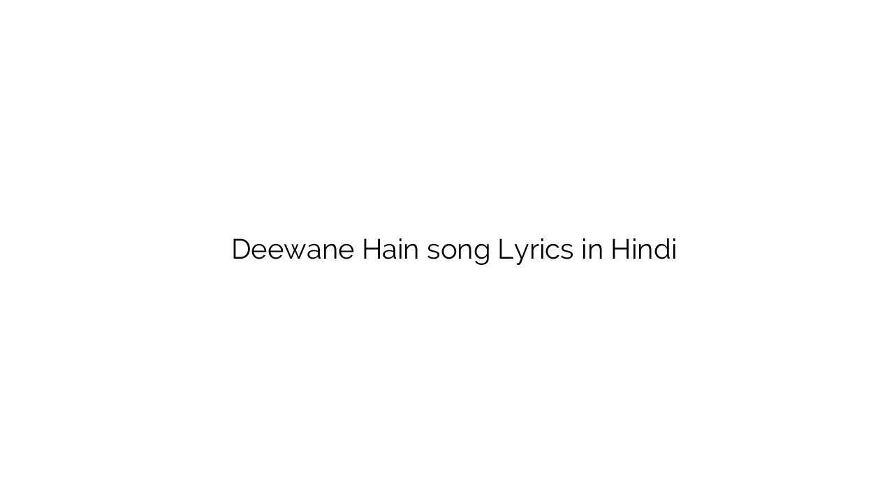 दीवाने हैं Deewane Hain song Lyrics in Hindi
