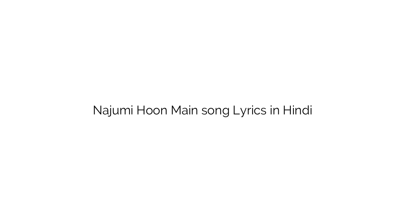 नजूमी हूँ मैं Najumi Hoon Main song Lyrics in Hindi