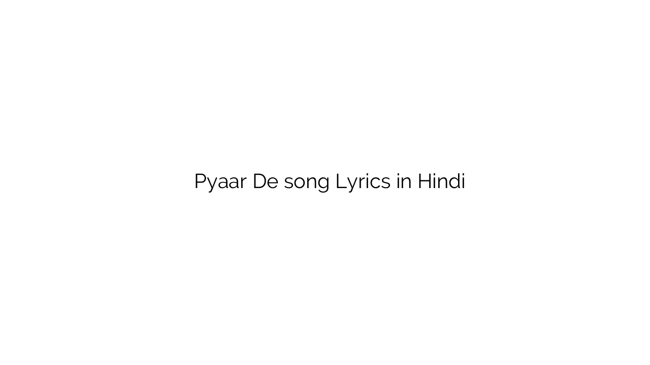 प्यार दे Pyaar De song Lyrics in Hindi