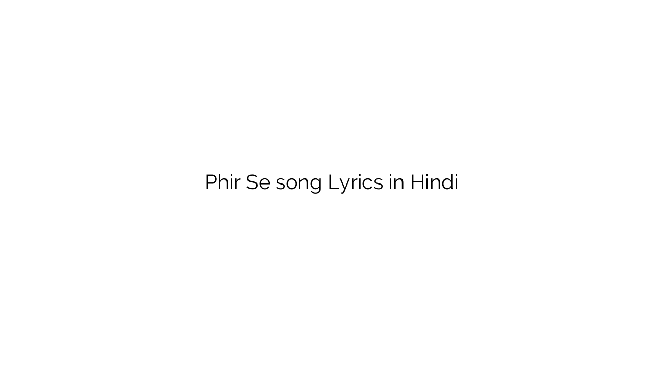 फिर से Phir Se song Lyrics in Hindi