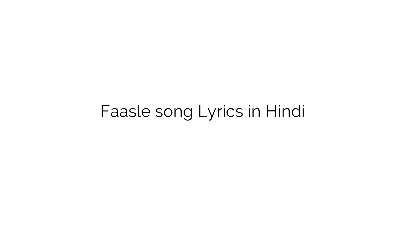 फासले Faasle song Lyrics in Hindi