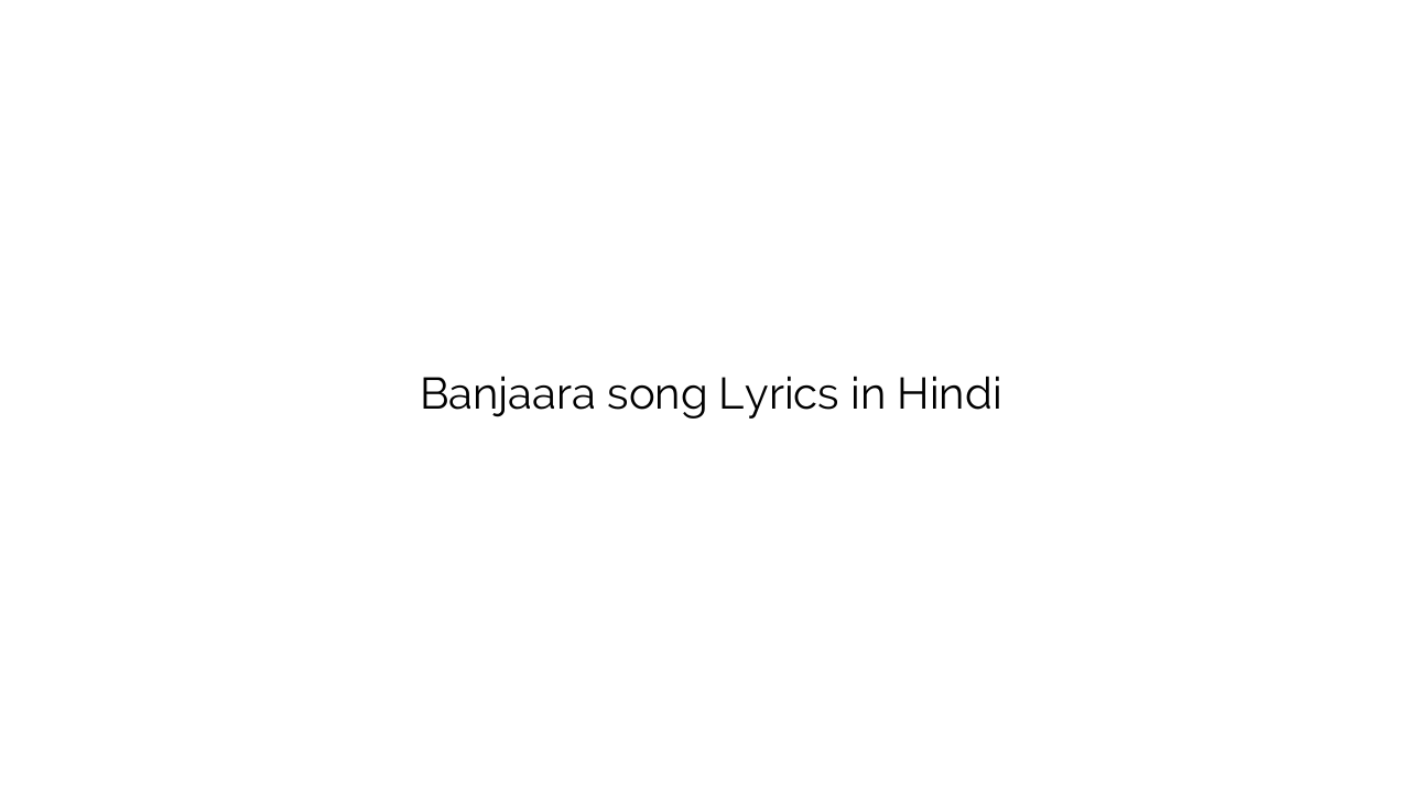 बंजारा Banjaara song Lyrics in Hindi