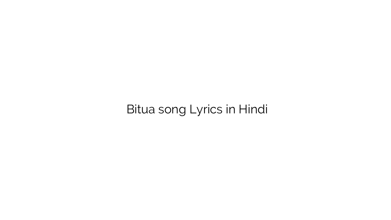 बिटुआ Bitua song Lyrics in Hindi