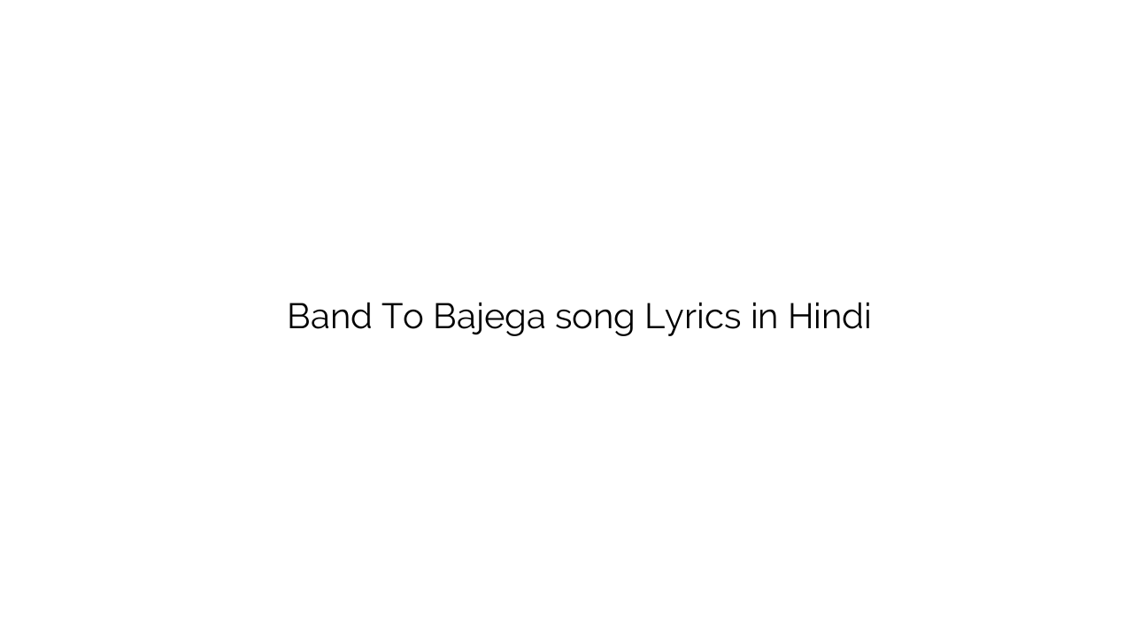 बंद तो बजेगा Band To Bajega song Lyrics in Hindi