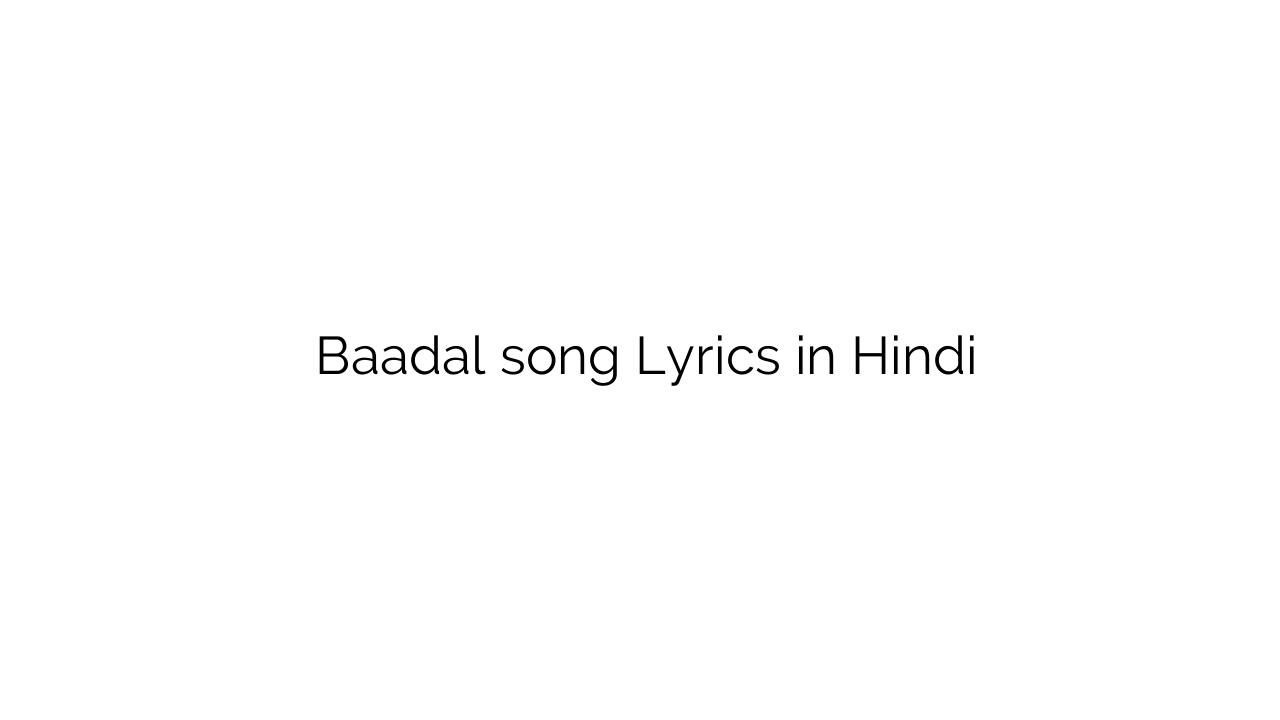बादल Baadal song Lyrics in Hindi