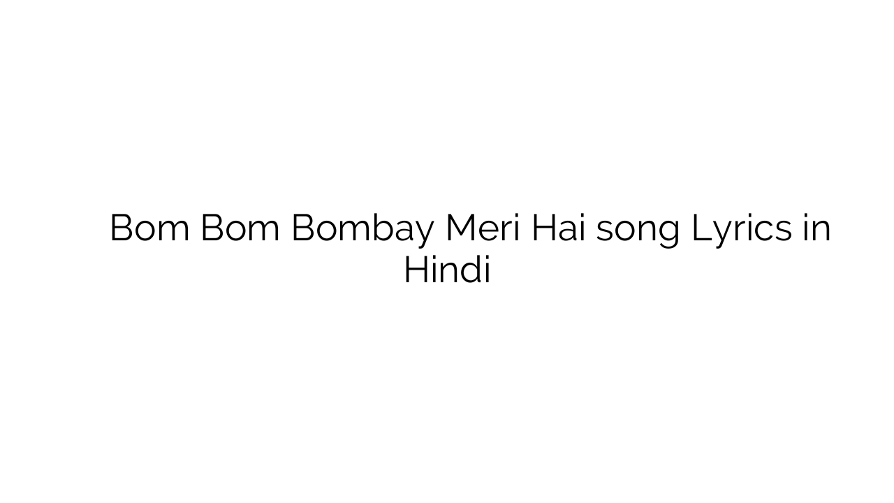 बूम बूम बॉम्बे मेरी है Bom Bom Bombay Meri Hai song Lyrics in Hindi