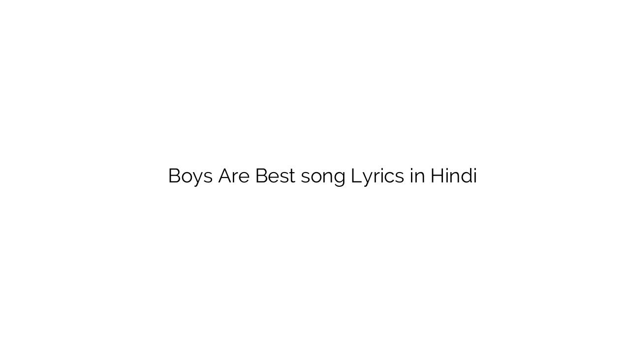 बॉयज अरे बेस्ट Boys Are Best song Lyrics in Hindi