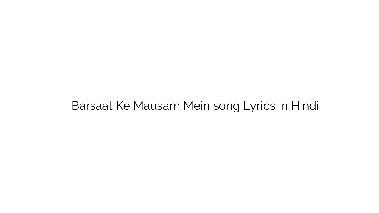 बरसात के मौसम में Barsaat Ke Mausam Mein song Lyrics in Hindi