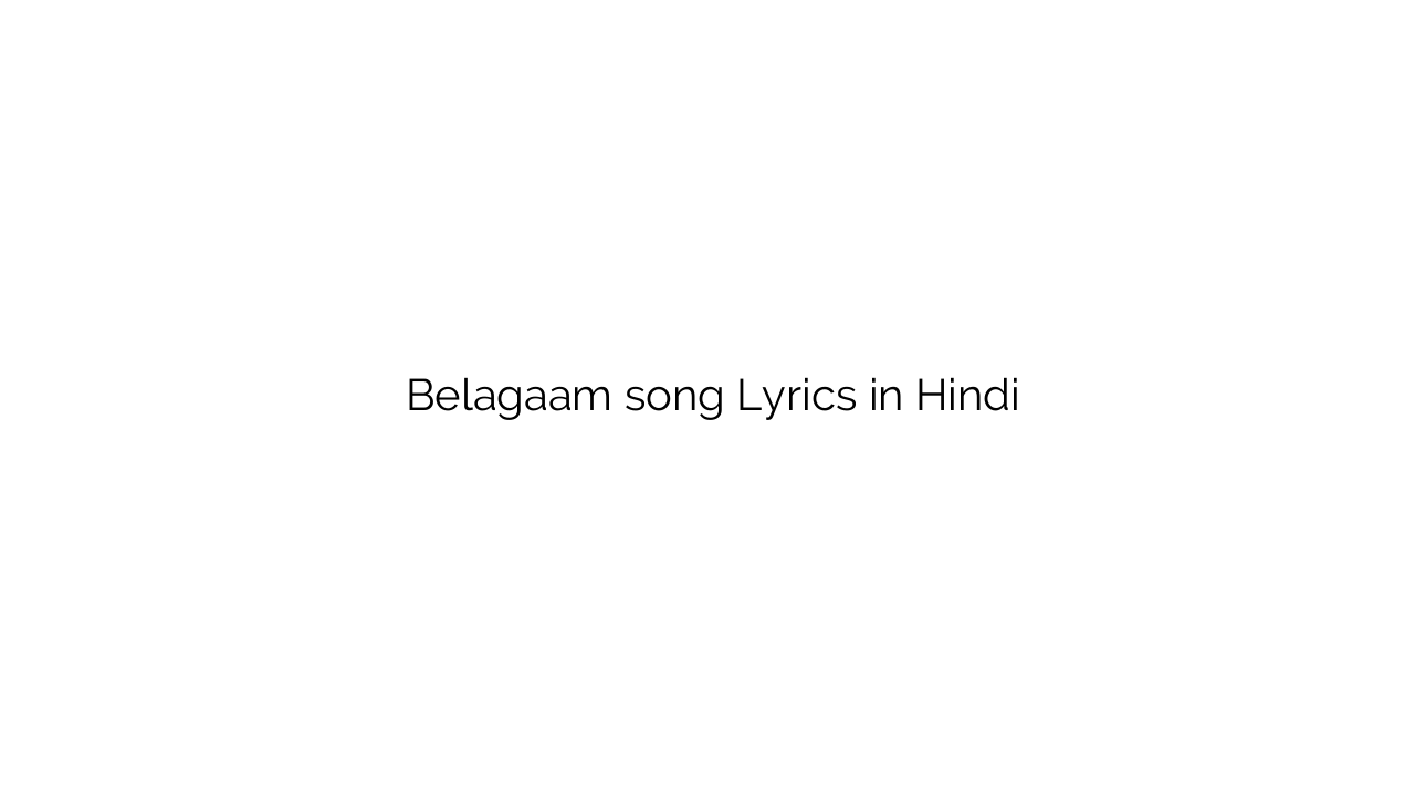 बेलगाम Belagaam song Lyrics in Hindi
