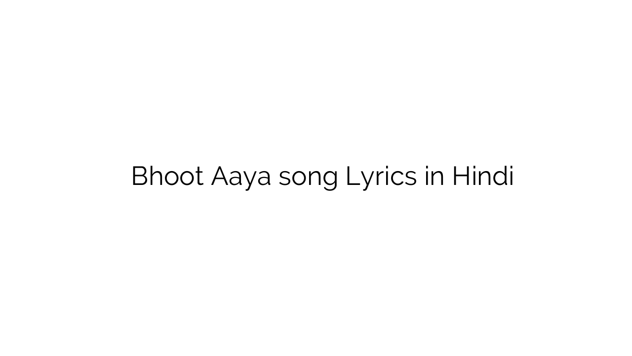 भूत साया Bhoot Aaya song Lyrics in Hindi