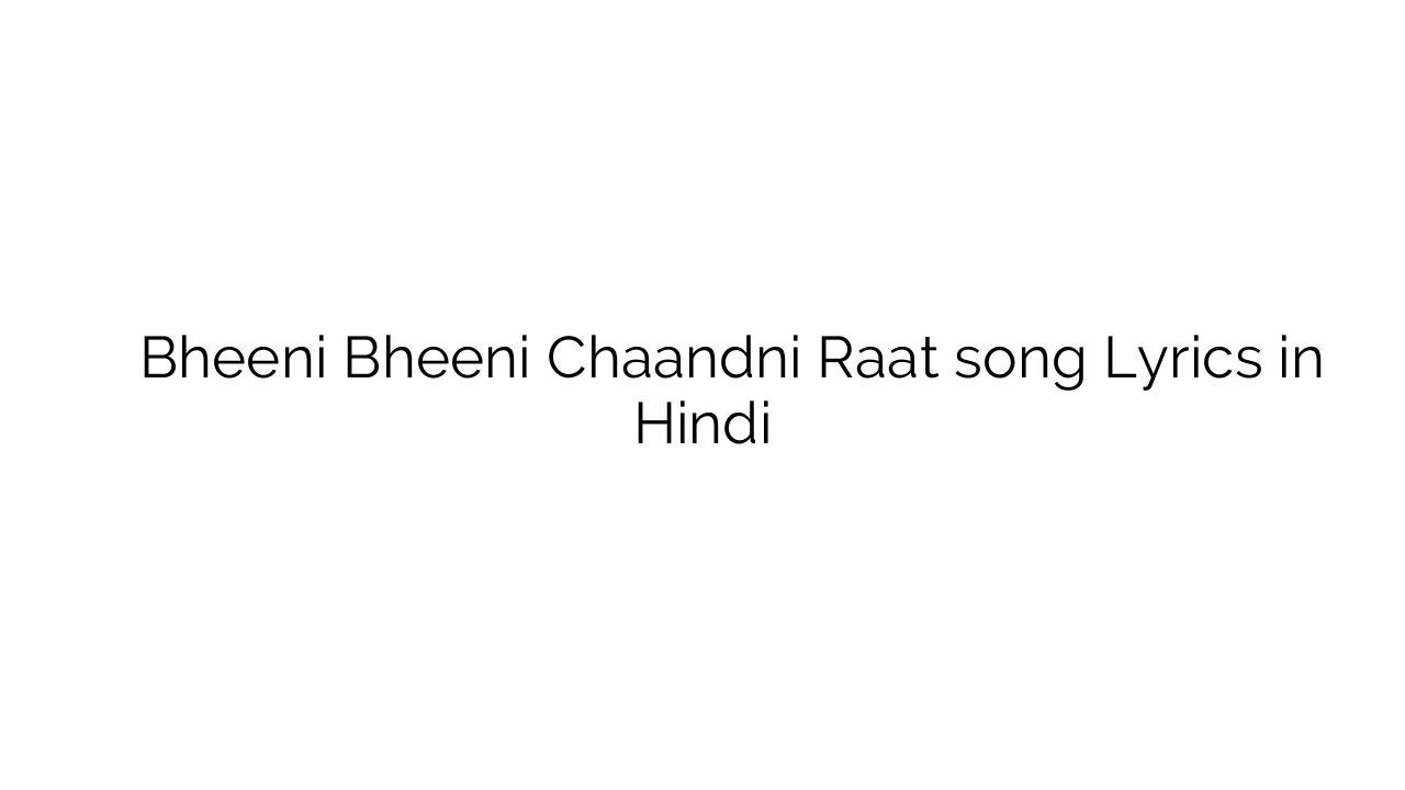 भीनी भीनी चांदनी रात Bheeni Bheeni Chaandni Raat song Lyrics in Hindi