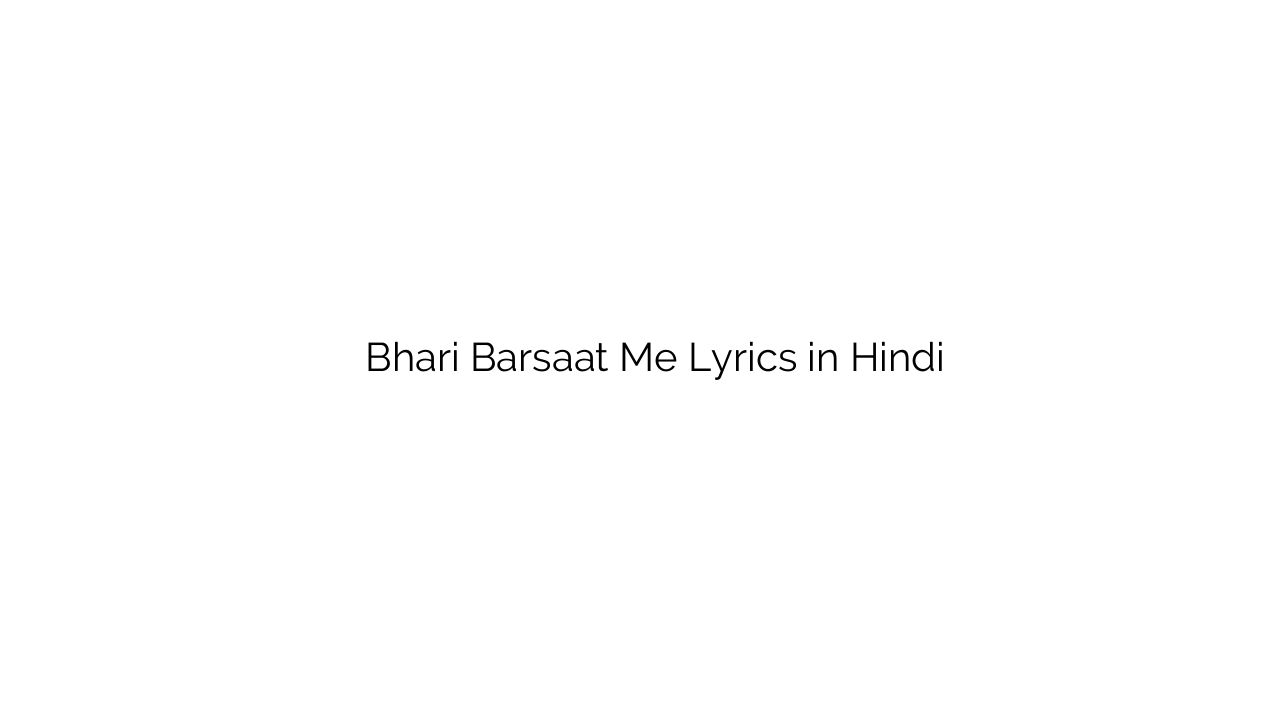 भरी बरसात में Bhari Barsaat Me Lyrics in Hindi
