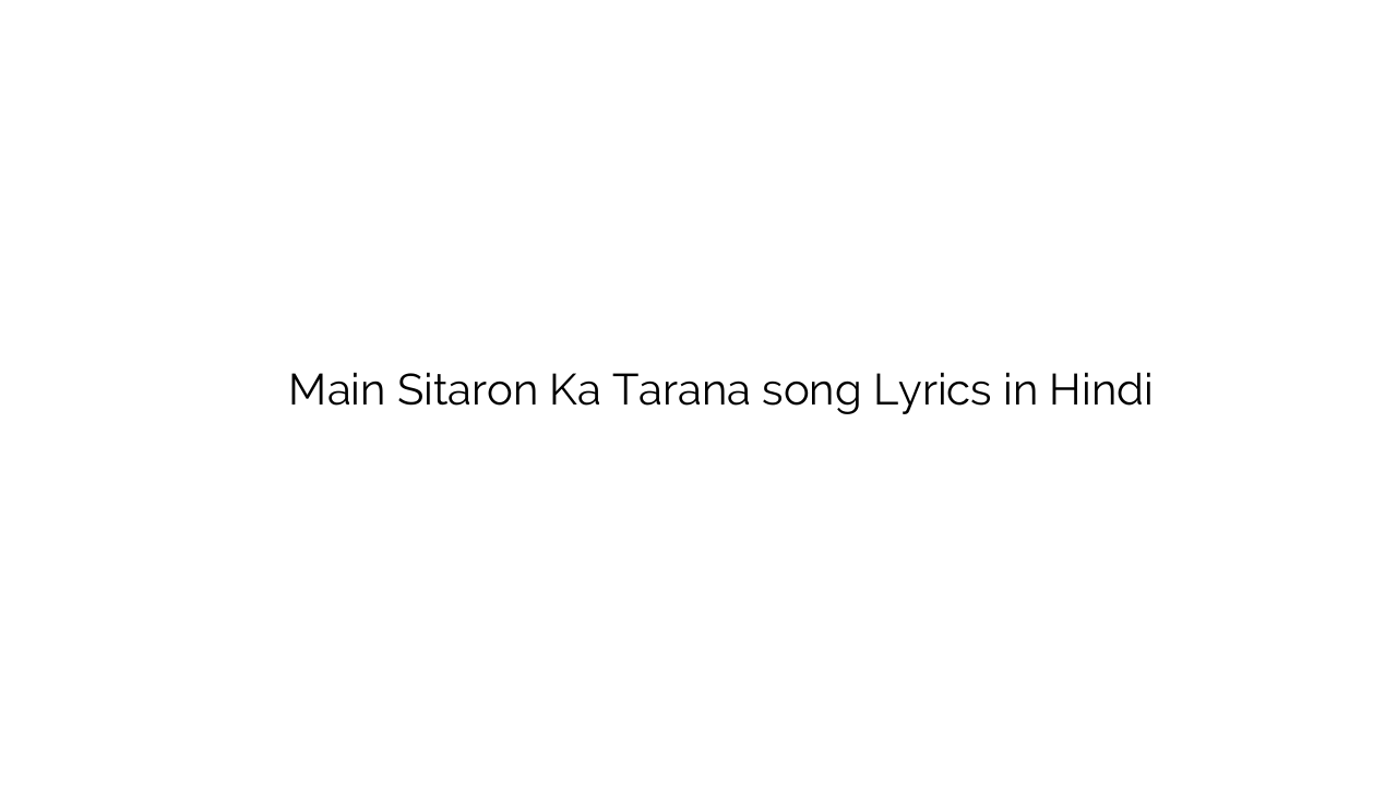 मैं सितारों का तराना Main Sitaron Ka Tarana song Lyrics in Hindi