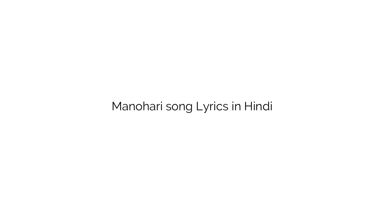 मनोहारी Manohari song Lyrics in Hindi