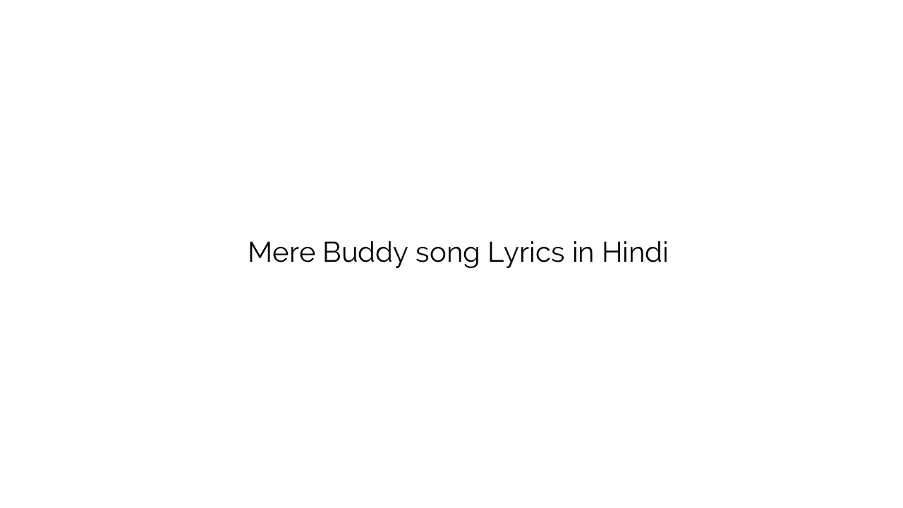 मेरे बडी Mere Buddy song Lyrics in Hindi