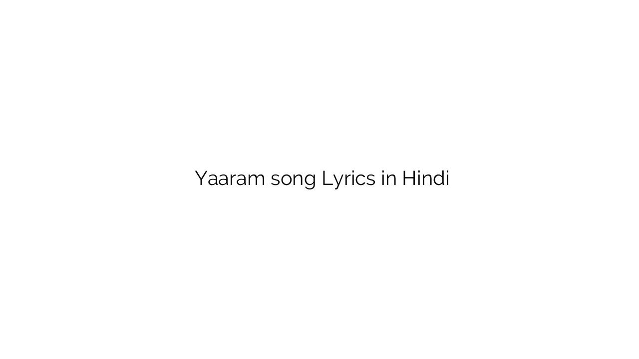 याराम Yaaram song Lyrics in Hindi