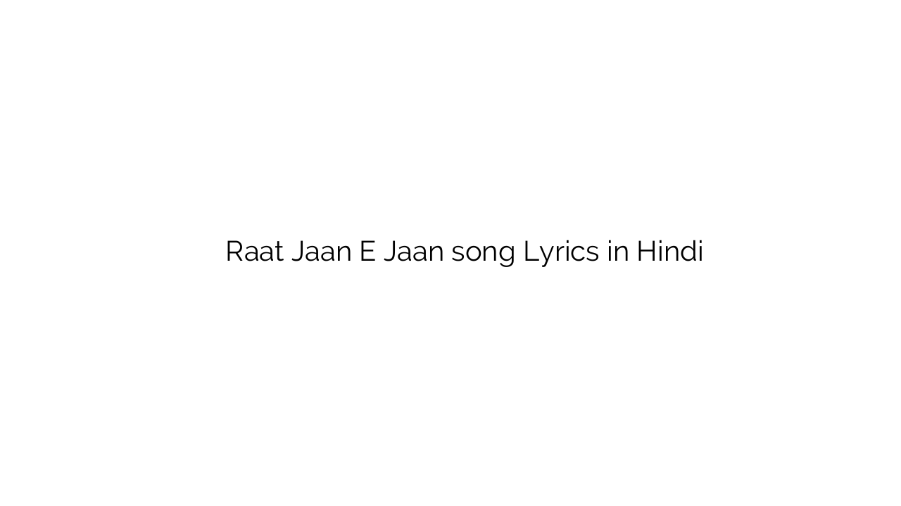 रात जान ए जान Raat Jaan E Jaan song Lyrics in Hindi
