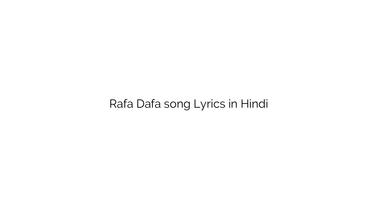 रफा दफा Rafa Dafa song Lyrics in Hindi
