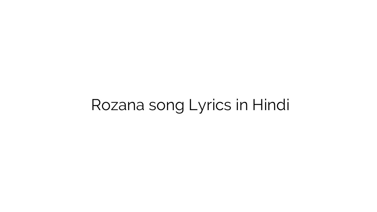 रोज़ाना Rozana song Lyrics in Hindi