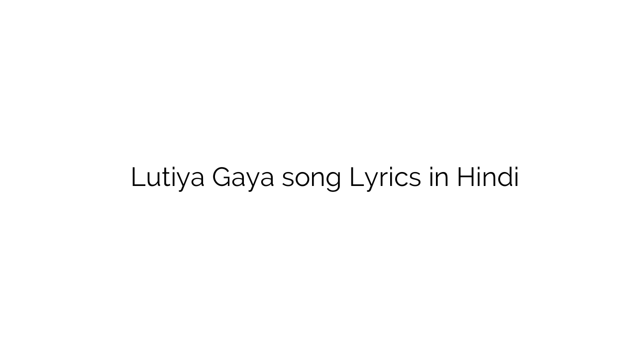 लुटिया गया Lutiya Gaya song Lyrics in Hindi