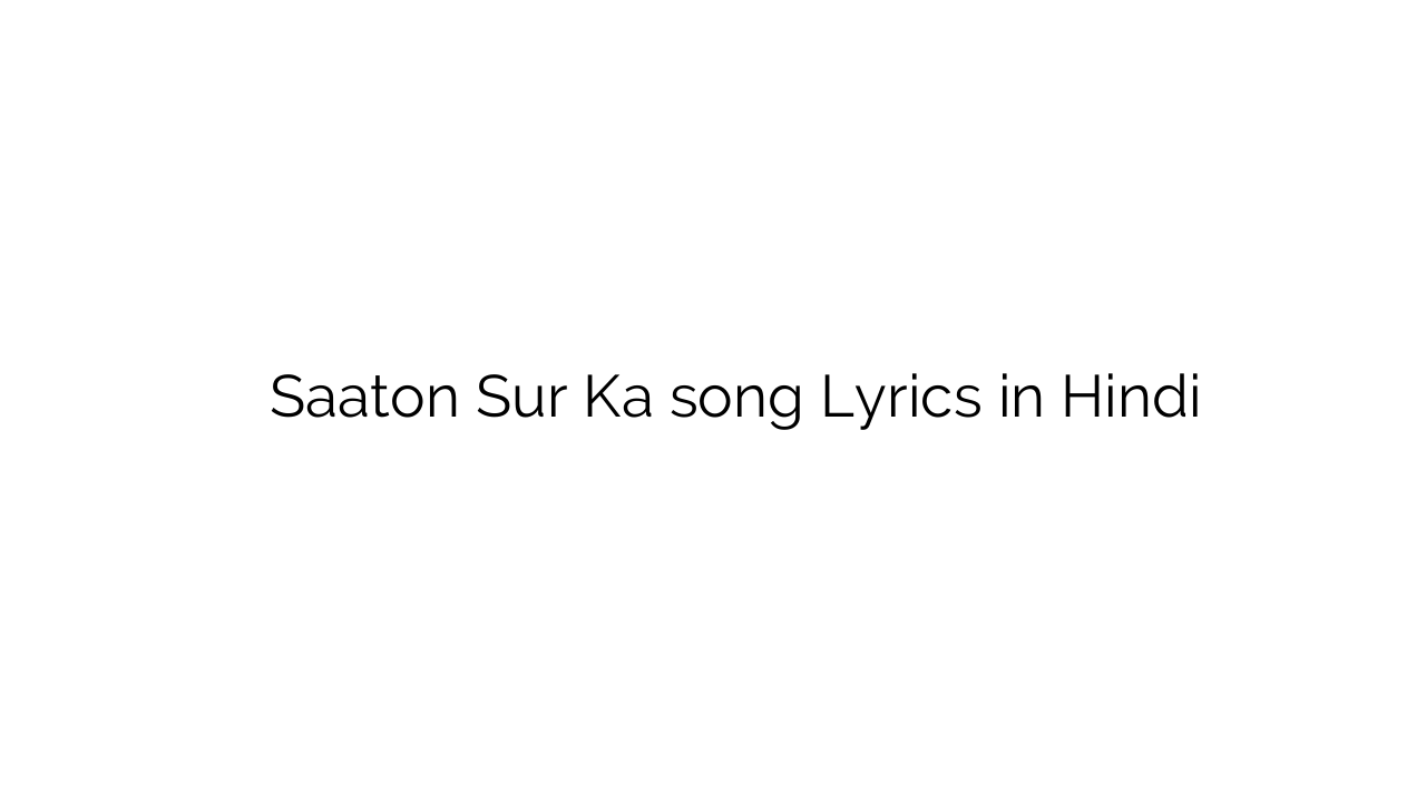 सातों सुर का Saaton Sur Ka song Lyrics in Hindi