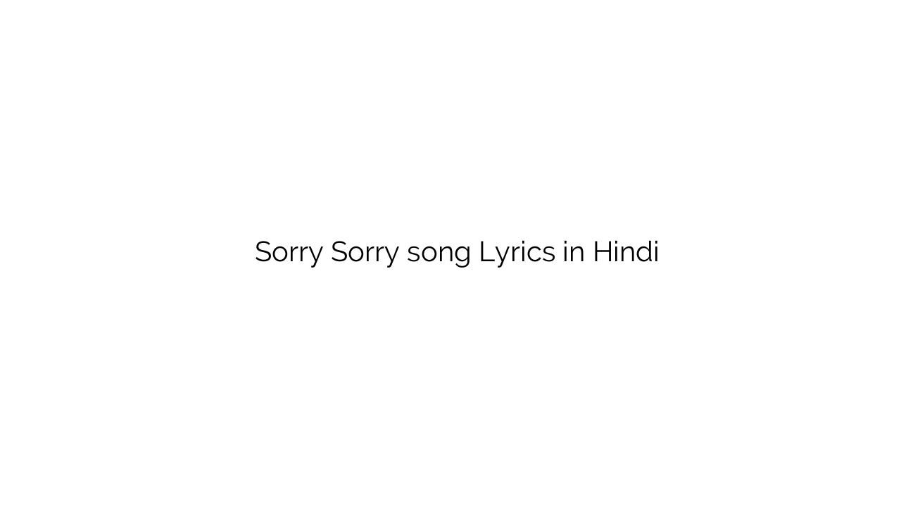सॉरी सॉरी Sorry Sorry song Lyrics in Hindi