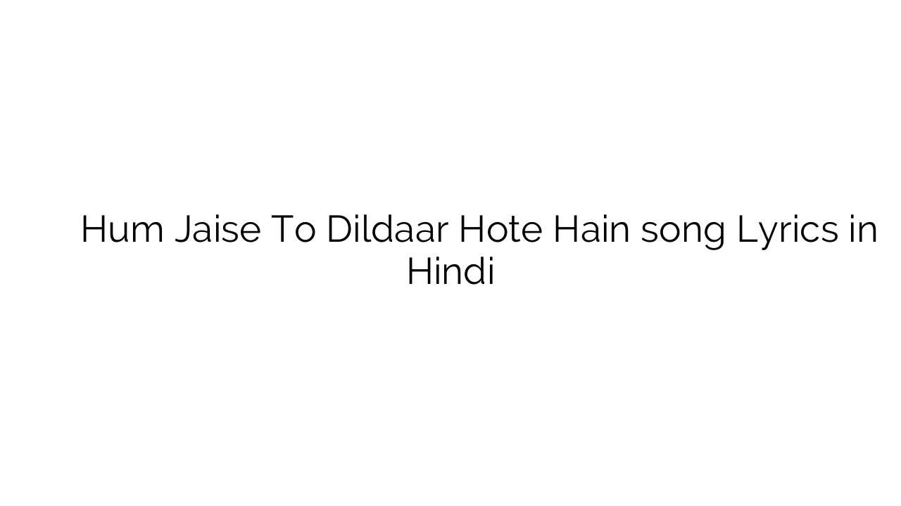 हम जैसे तो दिलदार होते हैं Hum Jaise To Dildaar Hote Hain song Lyrics in Hindi