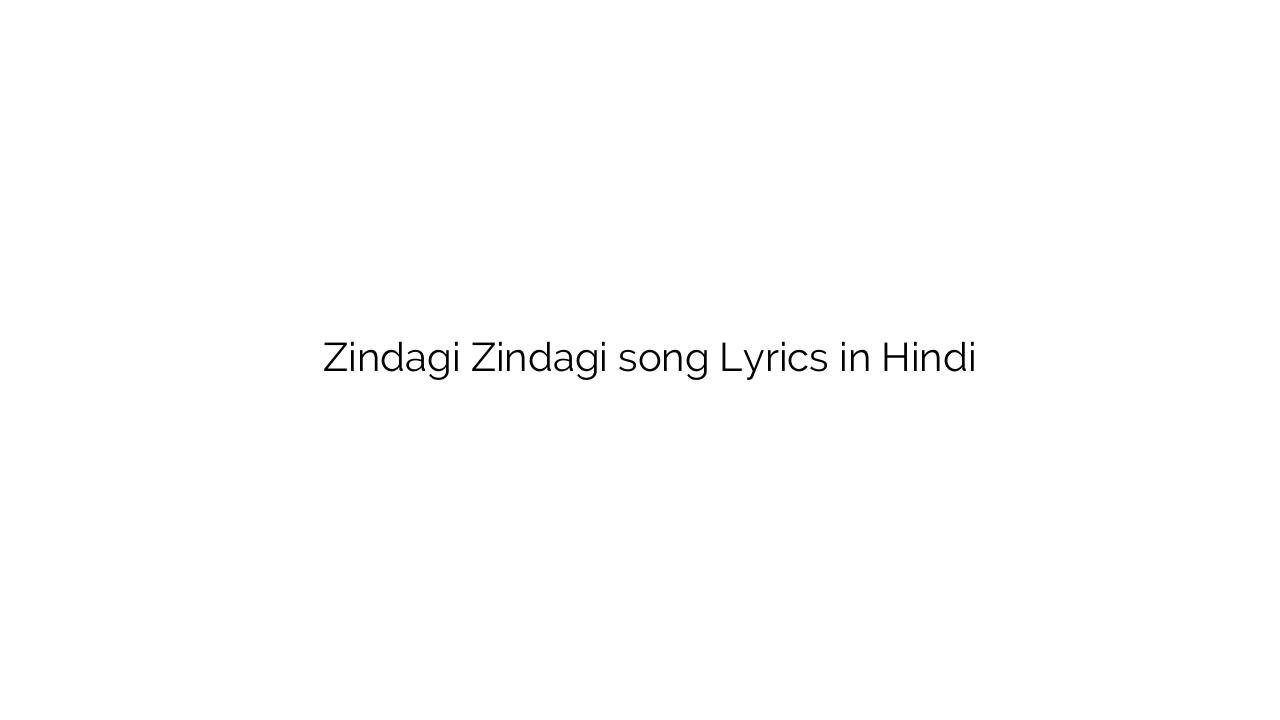 ज़िन्दगी ज़िन्दगी Zindagi Zindagi song Lyrics in Hindi