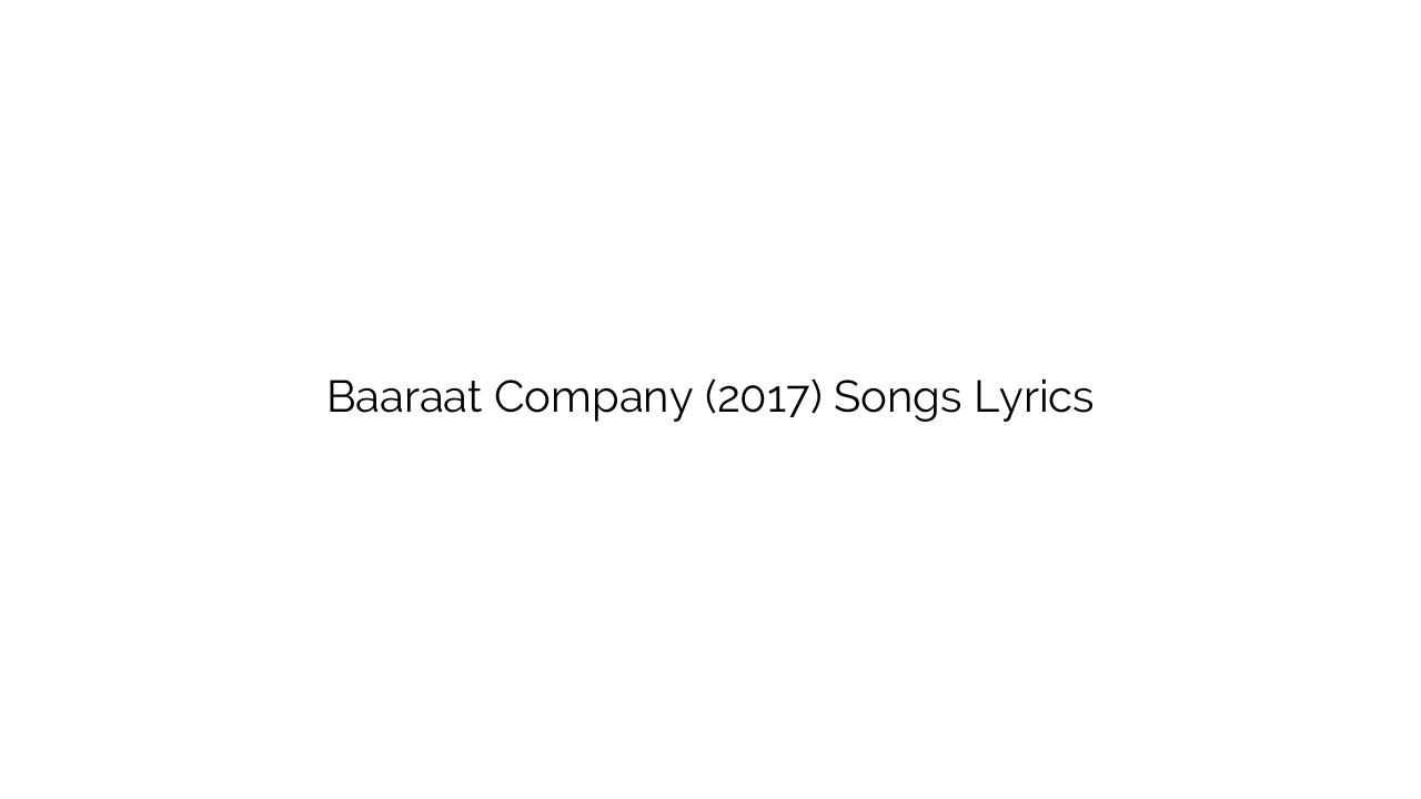 Baaraat Company (2017) Songs Lyrics