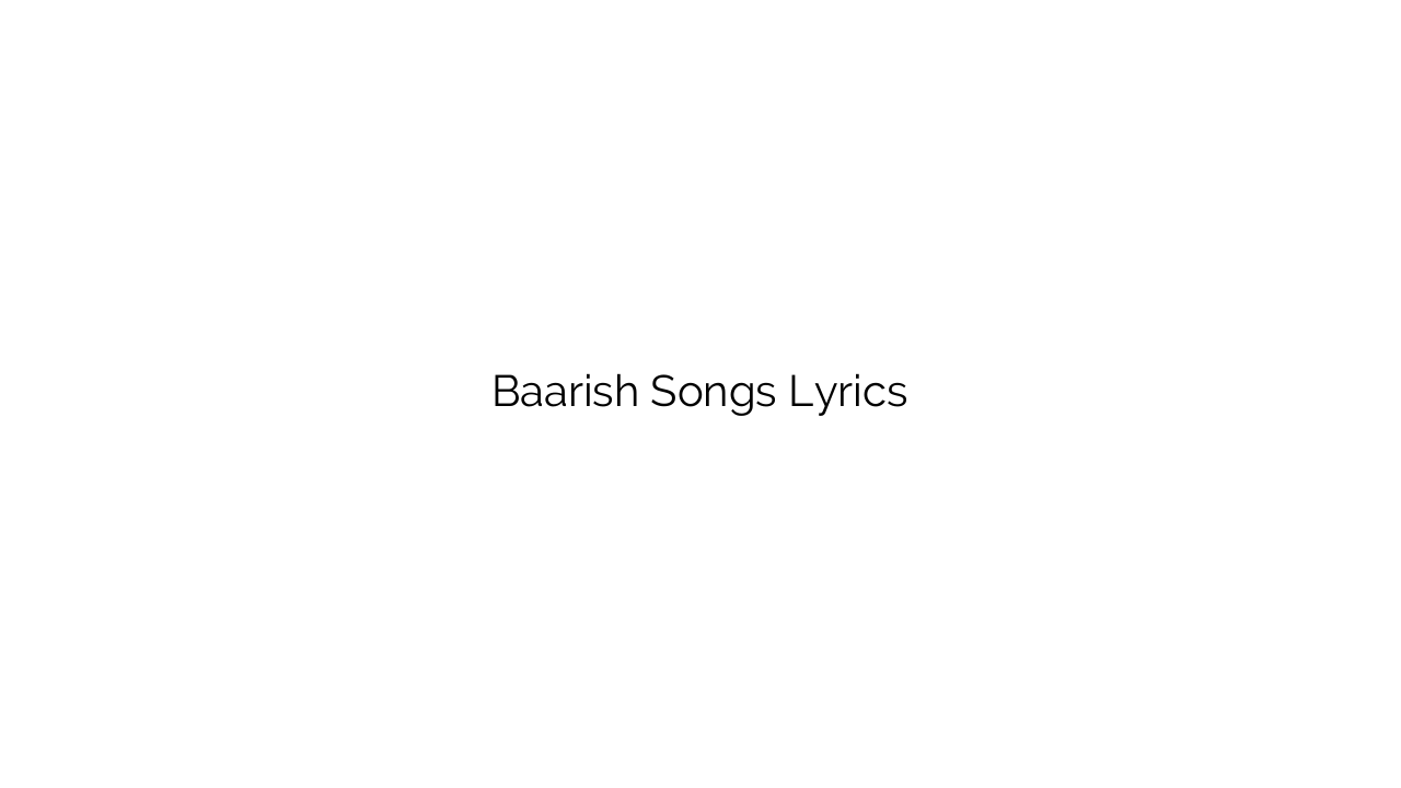 Baarish Songs Lyrics