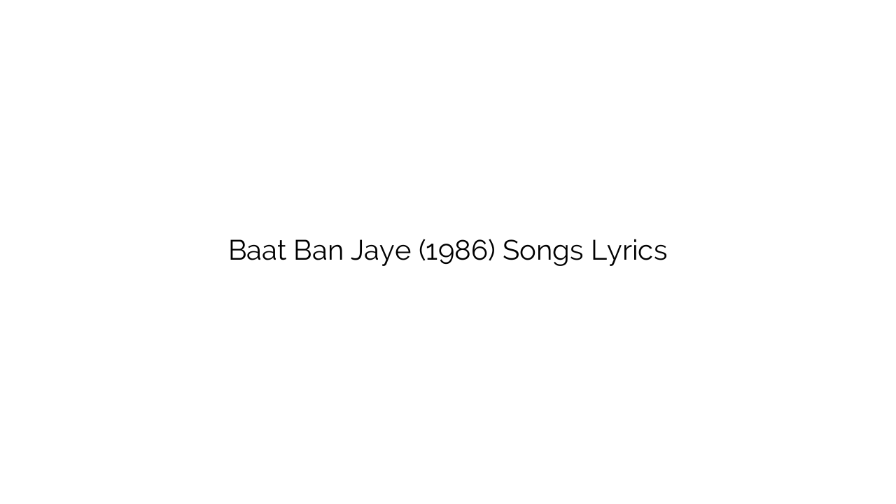 Baat Ban Jaye (1986) Songs Lyrics