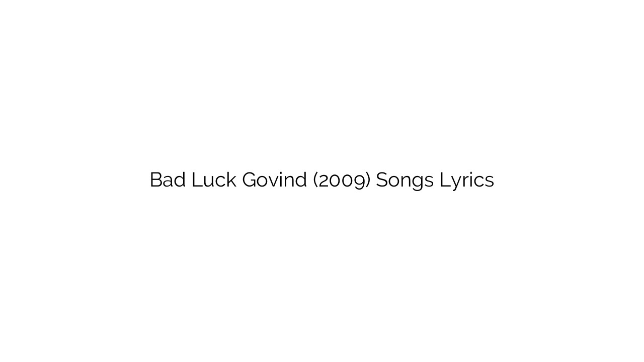 Bad Luck Govind (2009) Songs Lyrics