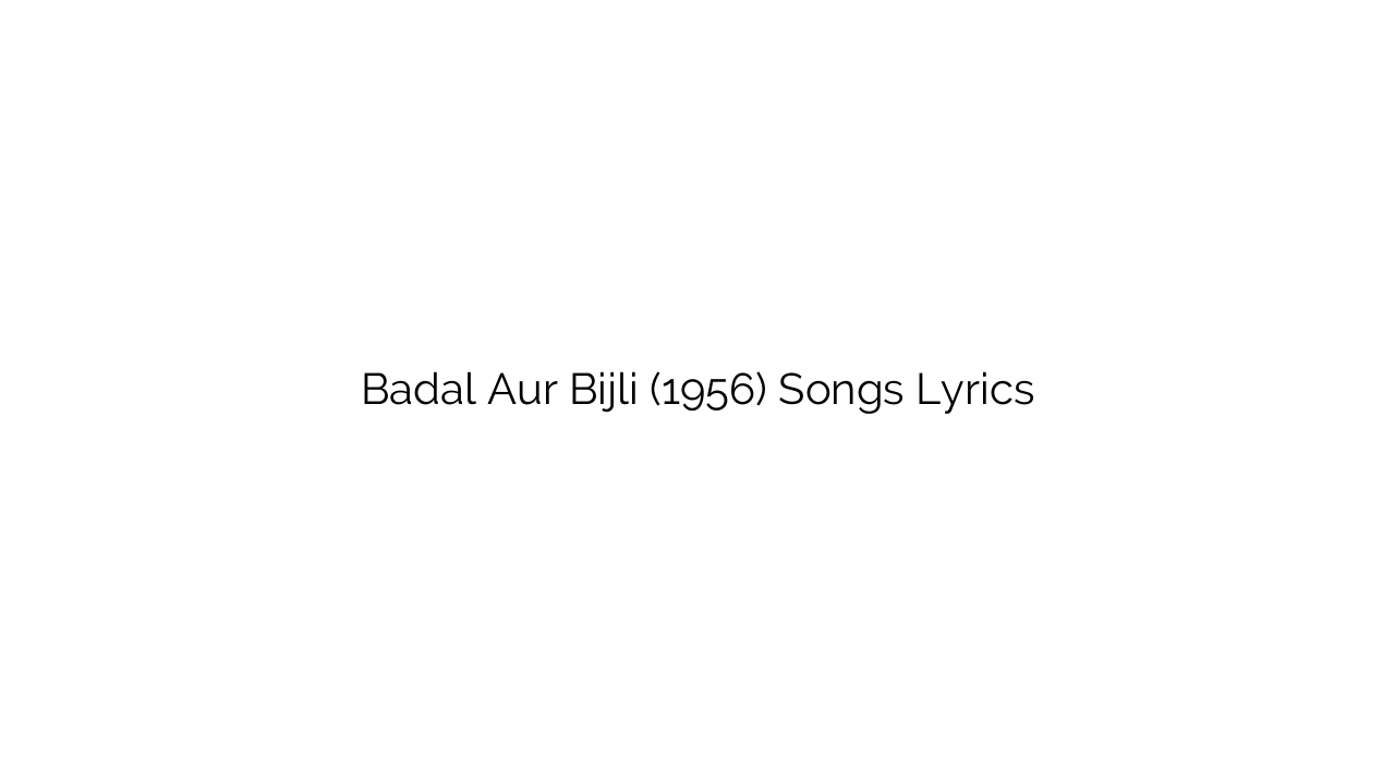 Badal Aur Bijli (1956) Songs Lyrics
