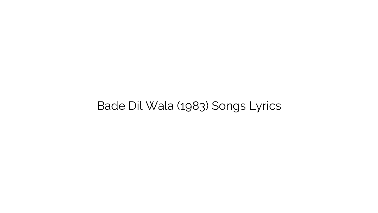 Bade Dil Wala (1983) Songs Lyrics