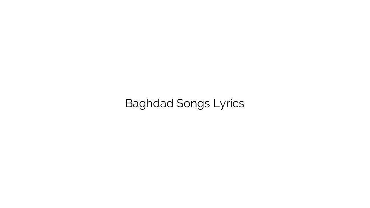 Baghdad Songs Lyrics