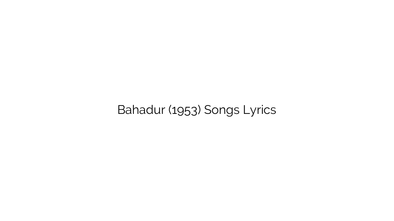 Bahadur (1953) Songs Lyrics