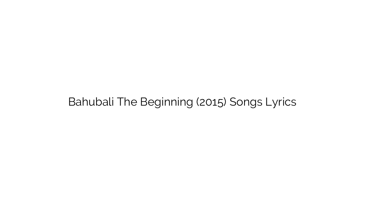 Bahubali The Beginning (2015) Songs Lyrics
