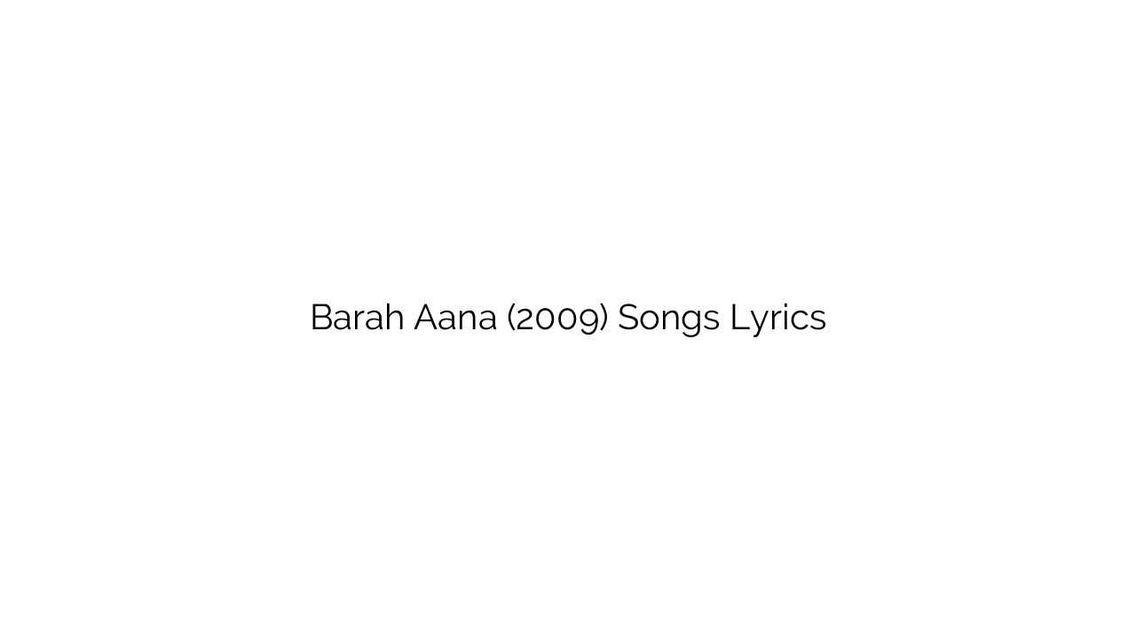Barah Aana (2009) Songs Lyrics