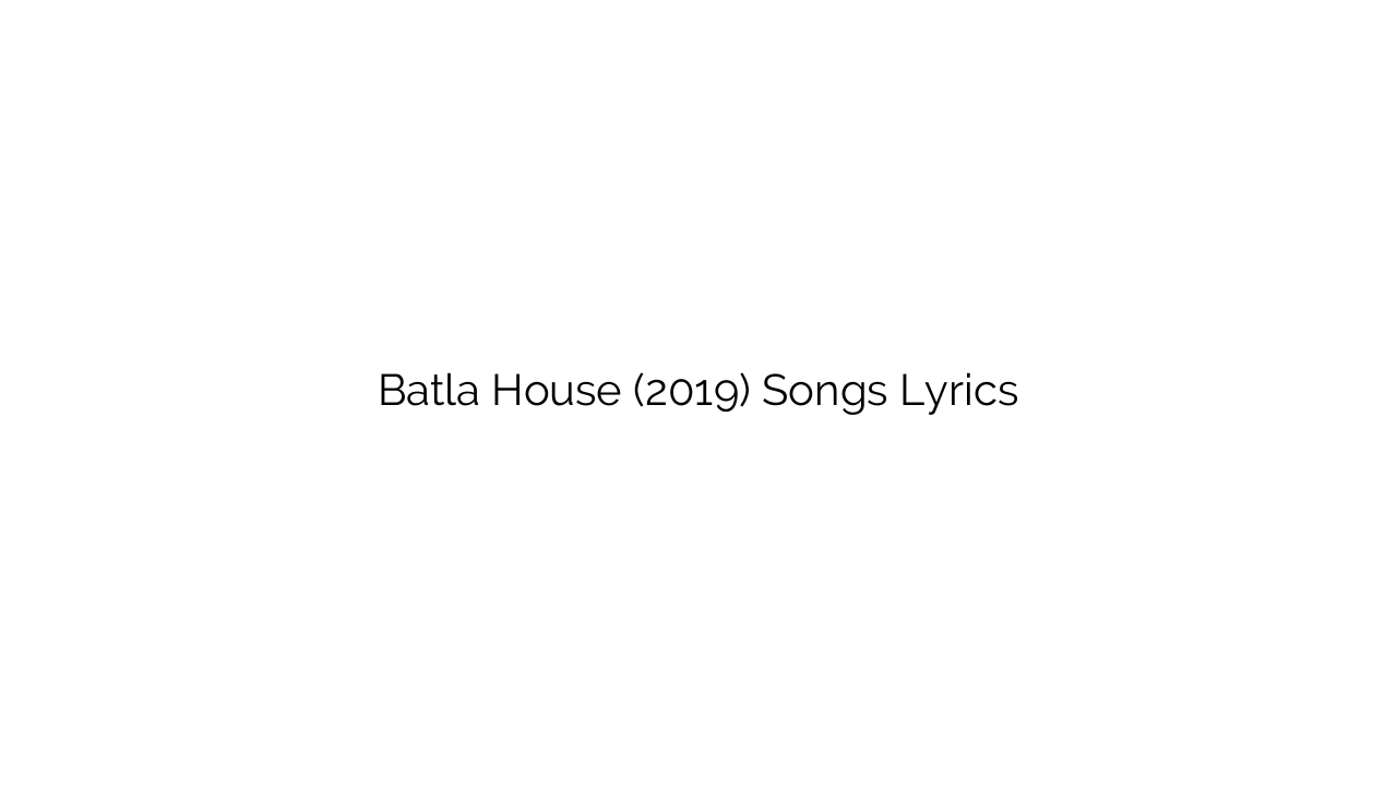 Batla House (2019) Songs Lyrics